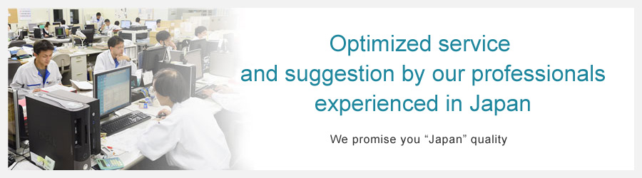 Optimized service and suggestion by our professionals experienced in Japan We promise you 